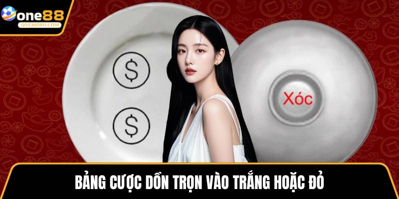 Bảng cược dồn trọn vào trắng hoặc đỏ