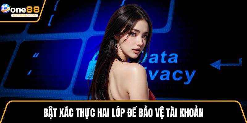 Bật xác thực hai lớp để bảo vệ tài khoản