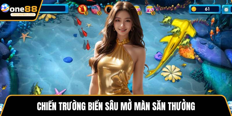 Chiến trường biển sâu mở màn săn thưởng