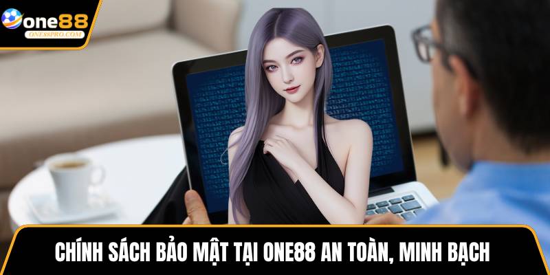 Chính sách bảo mật tại ONE88 an toàn, minh bạch 