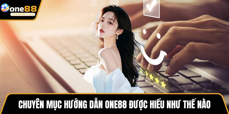 Chuyên mục hướng dẫn ONE88 được hiểu như thế nào