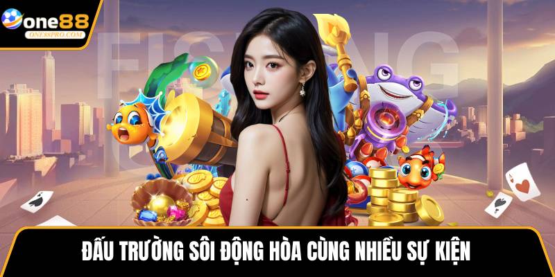 Đấu trường sôi động hòa cùng nhiều sự kiện