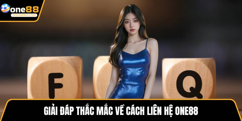 Giải đáp thắc mắc về cách liên hệ ONE88