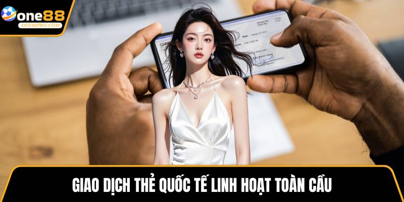 Giao dịch thẻ quốc tế linh hoạt toàn cầu