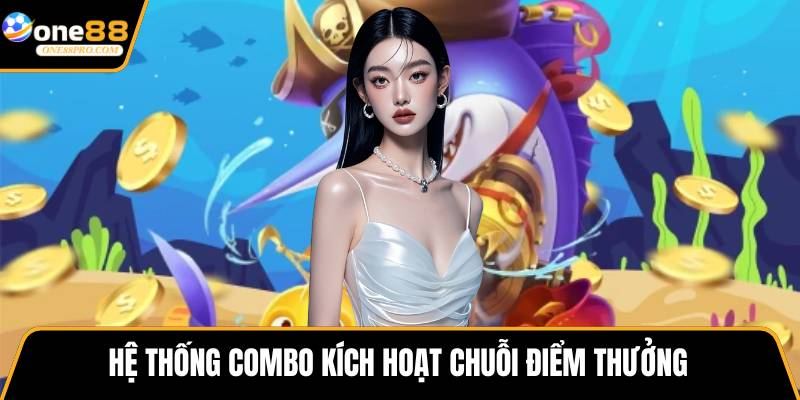 Hệ thống combo kích hoạt chuỗi điểm thưởng