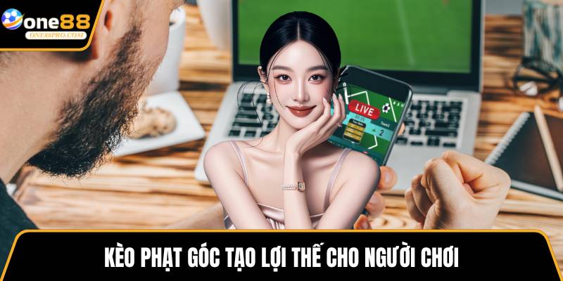 Kèo phạt góc tạo lợi thế cho người chơi