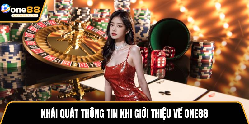 Khái quát thông tin khi giới thiệu về ONE88