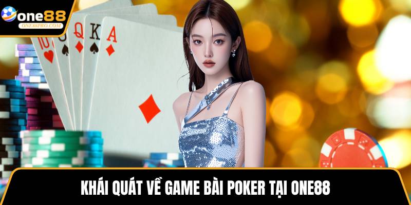 Khái quát về game bài poker tại ONE88