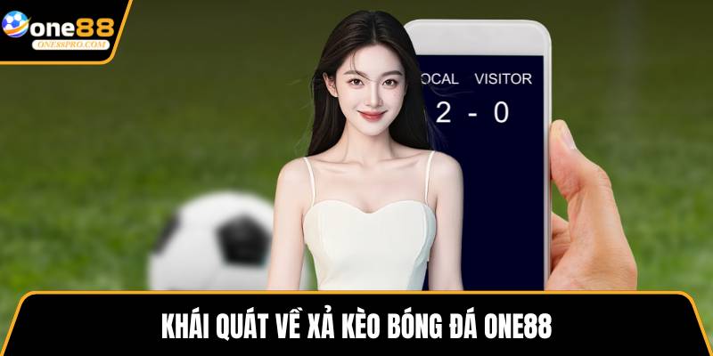 Khái quát về xả kèo bóng đá ONE88
