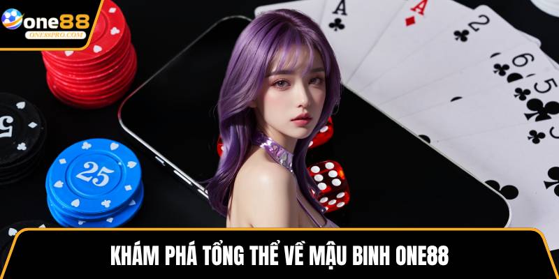 Khám phá tổng thể về mậu binh ONE88