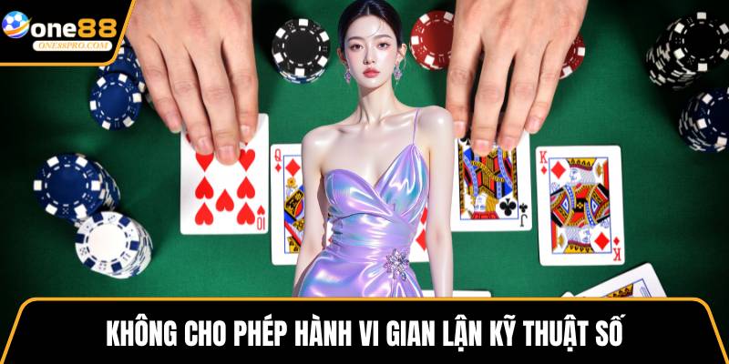 Không cho phép hành vi gian lận kỹ thuật số