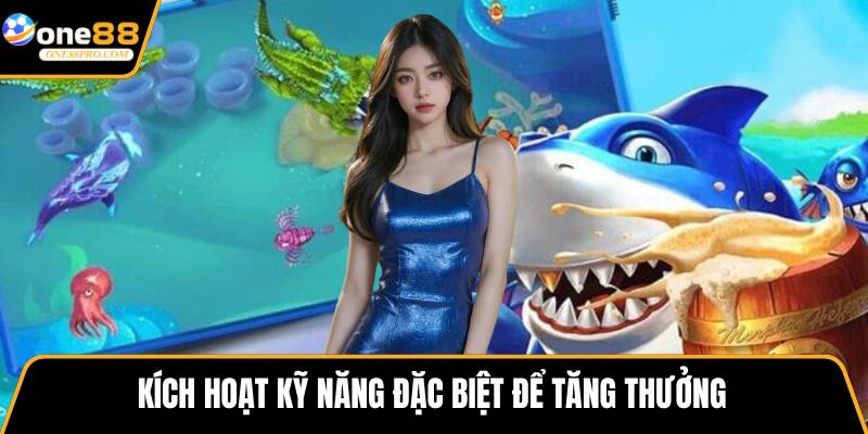 Kích hoạt kỹ năng đặc biệt để tăng thưởng