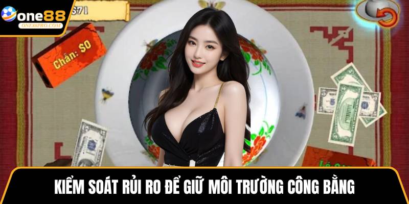 Kiểm soát rủi ro để giữ môi trường công bằng