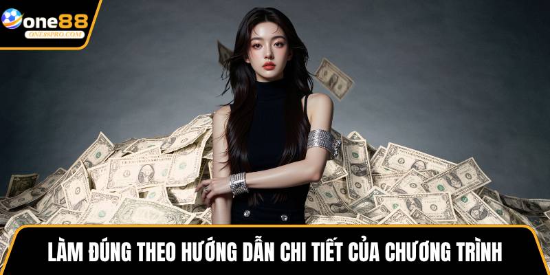 Làm đúng theo hướng dẫn chi tiết của chương trình
