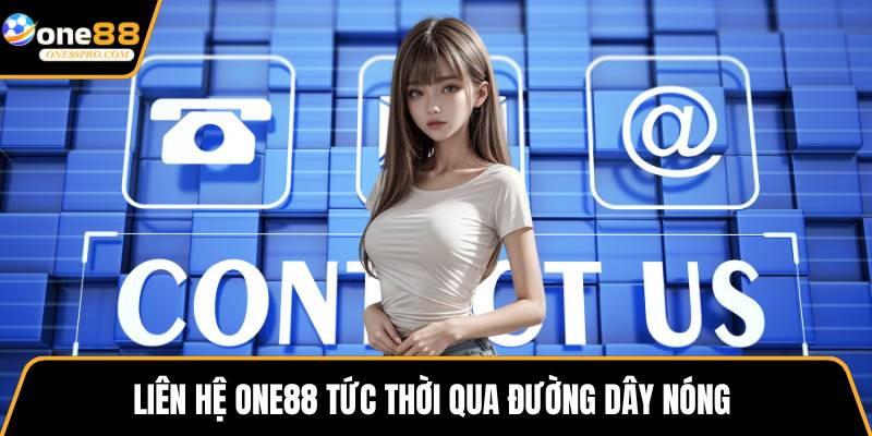 Liên hệ ONE88 tức thời qua đường dây nóng 