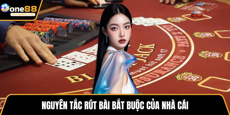 Nguyên tắc rút bài bắt buộc của nhà cái