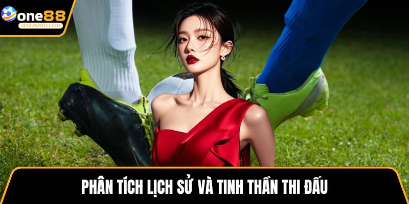 Phân tích lịch sử và tinh thần thi đấu