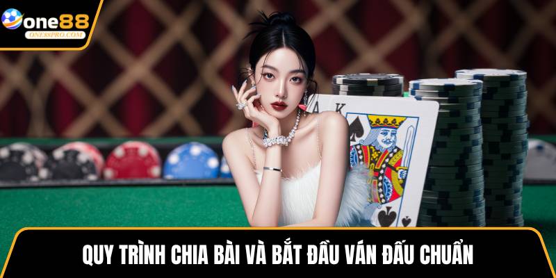 Quy trình chia bài và bắt đầu ván đấu chuẩn
