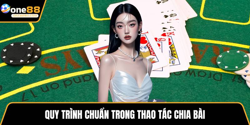 Quy trình chuẩn trong thao tác chia bài