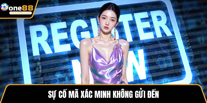 Sự cố mã xác minh không gửi đến