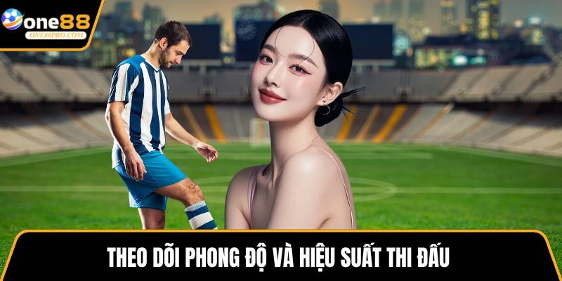 Theo dõi phong độ và hiệu suất thi đấu 