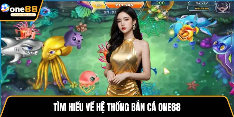 Tìm hiểu về hệ thống bắn cá ONE88