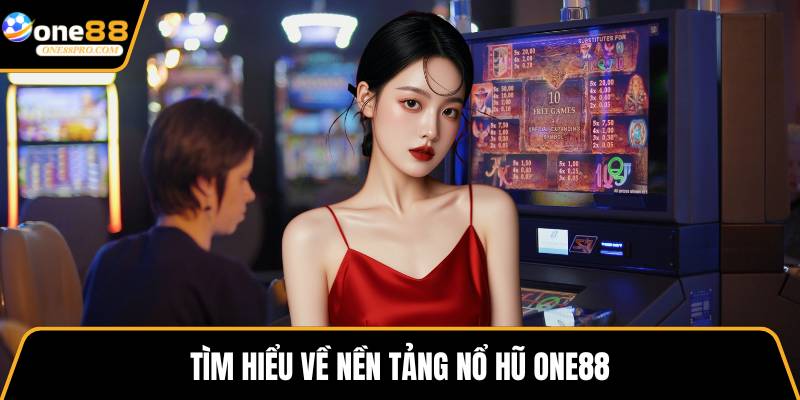 Tìm hiểu về nền tảng nổ hũ ONE88