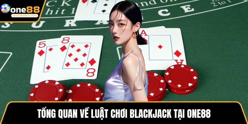 Tổng quan về luật chơi blackjack tại ONE88