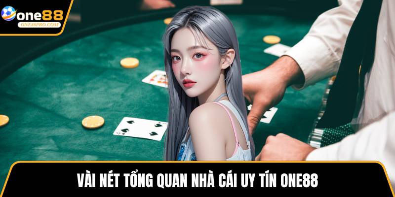 Vài nét tổng quan nhà cái uy tín ONE88
