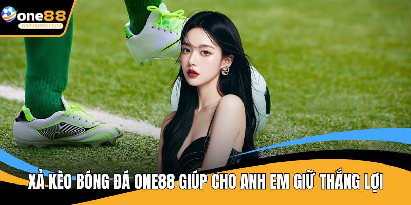 Xả kèo bóng đá ONE88