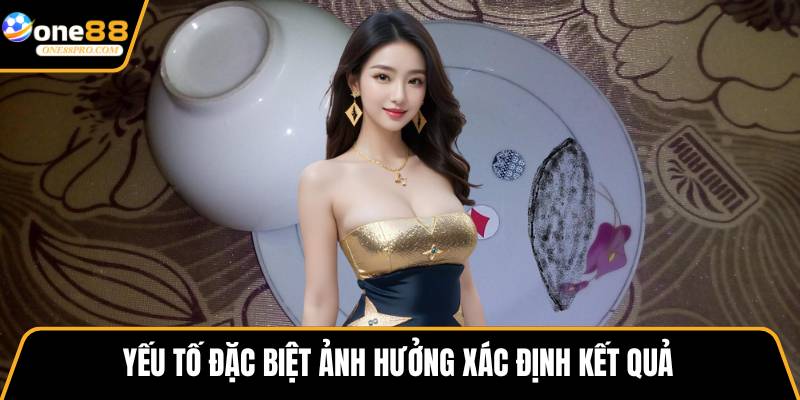 Yếu tố đặc biệt ảnh hưởng xác định kết quả